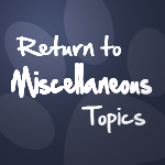 Return To Miscellaneous Topics